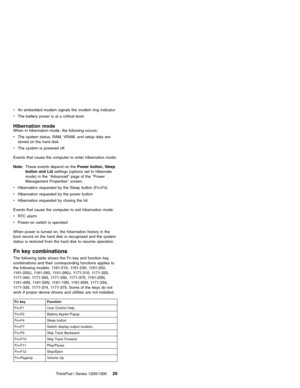 Page 39vAn embedded modem signals the modem ring indicator
vThe battery power is at a critical level.
Hibernation modeWhen in hibernation mode, the following occurs:
vThe system status, RAM, VRAM, and setup data are
stored on the hard disk.
vThe system is powered off.
Events that cause the computer to enter hibernation mode:
Note:These events depend on thePower button, Sleep
button and Lidsettings (options set to hibernate
mode) in the″Advanced″page of the″Power
Management Properties″screen.
vHibernation...