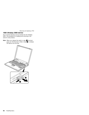 Page 621060 Ultrabay 2000 device
Any of several devices can be inserted into the Ultrabay
2000. The procedure for installing and removing is the
same for every device.
Note:When you release the switch in step1the lever
pops out. Pull the lever a little in step2to release
the device from the bay.
Removing and replacing a FRU
58ThinkPad A21e 