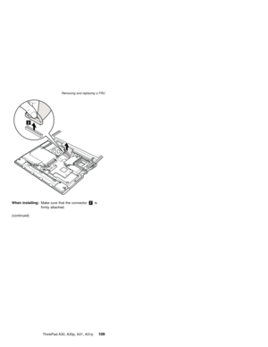 Page 1132
When installing:Make sure that the connector2is
firmly attached.
(continued)
Removing and replacing a FRU
ThinkPad A30, A30p, A31, A31p109 