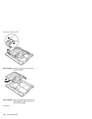 Page 1207
8
8
When installing:Make sure that both of the connectors
are firmly attached.
9
When installing:Attach the system board so that the two
small projections on the base cover fit
into the holes provided.
(continued)
Removing and replacing a FRU
11 6MT 2652/2653/2654 