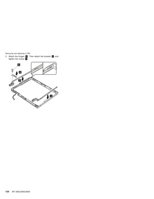 Page 1383. Attach the hinges4. Then attach the bracket5and
tighten the screw6.
3
3
4
5
Removing and replacing a FRU
134MT 2652/2653/2654 