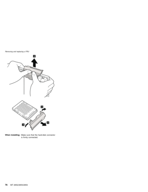 Page 802
3
3
4
When installing:Make sure that the hard-disk connector
is firmly connected.
Removing and replacing a FRU
76MT 2652/2653/2654 