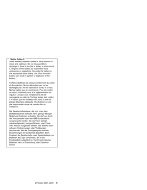 Page 11Safety Notice 2Some standby batteries contain a small amount of
nickel and cadmium. Do not disassemble it,
recharge it, throw it into fire or water, or short-circuit
it. Dispose of the battery as required by local
ordinances or regulations. Use only the battery in
the appropriate parts listing. Use of an incorrect
battery can result in ignition or explosion of the
battery.
Certaines batteries de secours contiennent du nickel
et du cadmium. Ne les démontez pas, ne les
rechargez pas, ne les exposez ni au...