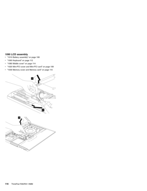 Page 1221090 LCD assembly
v“1010 Battery assembly”on page 108
v“1060 Keyboard”on page 112
v“1080 Middle cover”on page 114
v“1020 Mini-PCI cover and Mini-PCI card”on page 108
v“1030 Memory cover and Memory card”on page 110
1
2
3
11 6ThinkPad R30/R31 HMM 