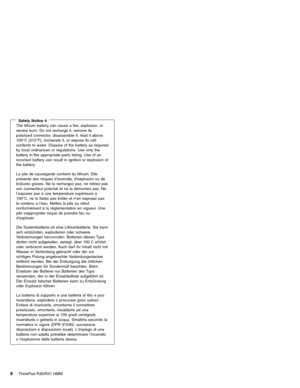 Page 14Safety Notice 4The lithium battery can cause a fire, explosion, or
severe burn. Do not recharge it, remove its
polarized connector, disassemble it, heat it above
100°C (212°F), incinerate it, or expose its cell
contents to water. Dispose of the battery as required
by local ordinances or regulations. Use only the
battery in the appropriate parts listing. Use of an
incorrect battery can result in ignition or explosion of
the battery.
La pile de sauvegarde contient du lithium. Elle
présente des risques...