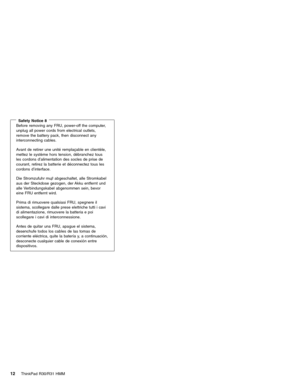 Page 18Safety Notice 8Before removing any FRU, power-off the computer,
unplug all power cords from electrical outlets,
remove the battery pack, then disconnect any
interconnecting cables.
Avant de retirer une unitéremplaçable en clientèle,
mettez le système hors tension, débranchez tous
les cordons d’alimentation des socles de prise de
courant, retirez la batterie et déconnectez tous les
cordons d’interface.
Die Stromzufuhr muβabgeschaltet, alle Stromkabel
aus der Steckdose gezogen, der Akku entfernt und
alle...