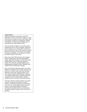 Page 10Safety Notice 1Before the computer is powered-on after FRU
replacement, make sure all screws, springs, or other
small parts are in place and are not left loose inside
the computer. Verify this by shaking the computer
and listening for rattling sounds. Metallic parts or
metal flakes can cause electrical shorts.
Avant de remettre l’ordinateur sous tension après
remplacement d’une unitéen clientèle, vérifiez que
tous les ressorts, vis et autres pièces sont bien en
place et bien fixées. Pour ce faire,...