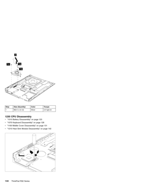 Page 1501a
1b
1c
2
Step Size (Quantity) Color Torque
1 M2.5 x L5 (3) Silver 2.5 kgf-cm
1230 CPU Disassembly
v“1010 Battery Disassembly”on page 123
v“1070 Keyboard Disassembly”on page 128
v“1100 Middle Cover Disassembly”on page 131
v“1210 Heat Sink Module Disassembly”on page 142
1
144ThinkPad R32 Series 