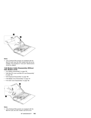 Page 1992
3
Notes:
1. If the Thinkpad R32 products are equipped with the
Mini-PCI card, then the CDC modem card will not be
installed. The procedure of″cdc-card″referred above
should be skipped.
1120 Modem Cable Disassembly (Without
CDC Modem Card)
v“1010 Battery Disassembly”on page 183
v“1020 Mini-PCI cover and Mini-PCI card Disassembly”
on page 184
v“1070 Keyboard Disassembly”on page 188
v“1100 Middle Cover Disassembly”on page 191
v“1110 CDC Cover Disassembly”on page 192
1
2
Notes:
1. If the Thinkpad R32...