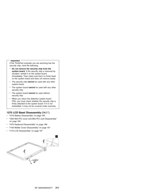 Page 217ImportantIf the ThinkPad computer you are servicing has the
security chip, mind the following:
vDo not remove the security chip from the
system board.If the security chip is removed by
accident, reintall it on the system board
immediately. Then make sure that it is firmly fixed
on the system board and does not remove easily.
vThe security chipcannotbe used with any other
system board.
vThe system boardcannotbe used with any other
security chip.
vThe system boardcannotbe used without
security chip
vWhen...