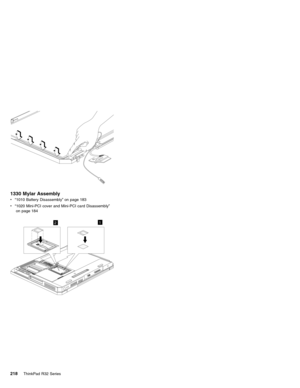 Page 2241330 Mylar Assembly
v“1010 Battery Disassembly”on page 183
v“1020 Mini-PCI cover and Mini-PCI card Disassembly”
on page 184
12
218ThinkPad R32 Series 
