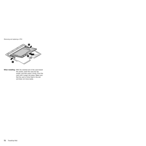 Page 766
5
5
When installing:With the notched end of the card toward
the socket, insert the card into the
socket, and then press it firmly. Pivot the
card until it snaps into place. Make sure
that the card is firmly fixed in the slot
and does not move easily.
Removing and replacing a FRU
72ThinkPad R40 