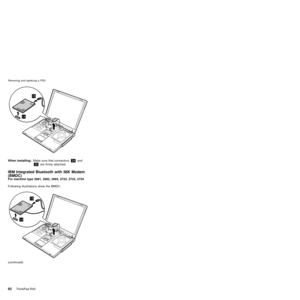 Page 9615
14
When installing:Make sure that connectors«14¬and
«15¬are firmly attached.
IBM Integrated Bluetooth with 56K Modem
(BMDC)
For machine type 2681, 2682, 2683, 2722, 2723, 2724
Following illustrations show the BMDC.
15
14
(continued)
Removing and replacing a FRU
92ThinkPad R40 