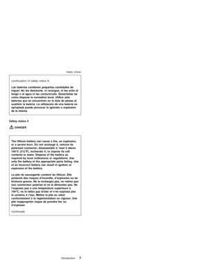 Page 13Safety notice 4
DANGER
(continuation of safety notice 3)
Las baterías contienen pequeñas cantidades de
níquel. No las desmonte, ni recargue, ni las eche al
fuego o al agua ni las cortocircuite. Deséchelas tal
como dispone la normativa local. Utilice sólo
baterías que se encuentren en la lista de piezas al
sustituir la batería. La utilización de una bateríano
apropiada puede provocar la ignición o explosión
de la misma.
The lithium battery can cause a fire, an explosion,
or a severe burn. Do not recharge...
