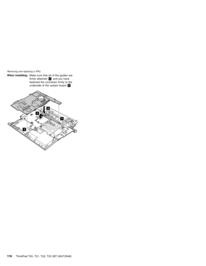 Page 122When installing:Make sure that all of the guides are
firmly attached1and you have
fastened the connector firmly to the
underside of the system board2.
1
1
1
2
Removing and replacing a FRU
11 6ThinkPad T20, T21, T22, T23 (MT 2647/2648) 