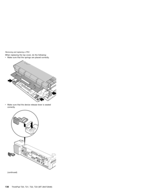 Page 144When replacing the top cover, do the following:
vMake sure that the springs are placed correctly.
vMake sure that the device release lever is seated
correctly.
(continued)
Removing and replacing a FRU
138ThinkPad T20, T21, T22, T23 (MT 2647/2648) 