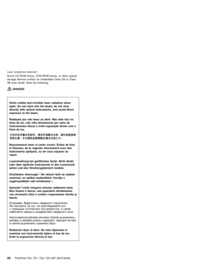Page 26Some CD-ROM drives, DVD-ROM drives, or other optical
storage devices contain an embedded Class 3A or Class
3B laser diode. Note the following:
DANGER
Emits visible and invisible laser radiation when
open. Do not stare into the beam, do not view
directly with optical instruments, and avoid direct
exposure to the beam.
Radiação por raio laser ao abrir. Não olhe fixo no
feixe de luz, não olhe diretamente por meio de
instrumentosóticos e evite exposição direta com o
feixe de luz.
Rayonnement laser si carter...
