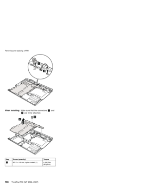 Page 1122
1
When installing:Make sure that the connectors1and
2are firmly attached.
34
Step Screw (quantity) Torque
3M2.5×4.8 mm, nylon-coated (1) 0.392 Nm
(4 kgfcm) Removing and replacing a FRU
108ThinkPad T30 (MT 2366, 2367) 