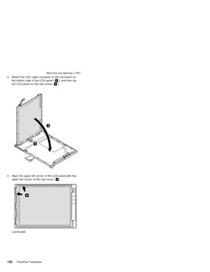 Page 1242. Attach the LCD cable connector to the connector on
the bottom side of the LCD panel (2), and then lay
the LCD panel on the rear cover (3).
3. Align the upper left corner of the LCD panel with the
upper left corner of the rear cover (4).
(continued)
Removing and replacing a FRU
120ThinkPad TransNote 