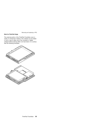 Page 59Note for FlexFold hinge
The external portion of the ThinkPad TransNote cover is
made of a Endurimer material. This material can be folded
in such a way to allow use of the computer or digital
notepad without placing either one face down on a surface.
See the following examples.
Removing and replacing a FRU
ThinkPad TransNote55 