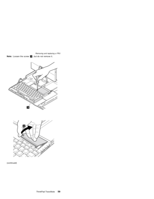 Page 63Note:Loosen the screw3, but do not remove it.
(continued)
Removing and replacing a FRU
ThinkPad TransNote59 