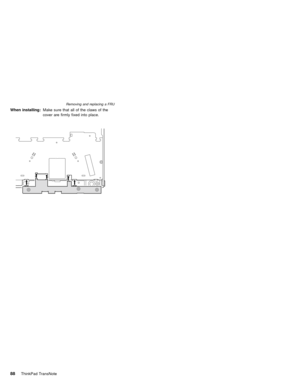 Page 92When installing:Make sure that all of the claws of the
cover are firmly fixed into place.
Removing and replacing a FRU
88ThinkPad TransNote 