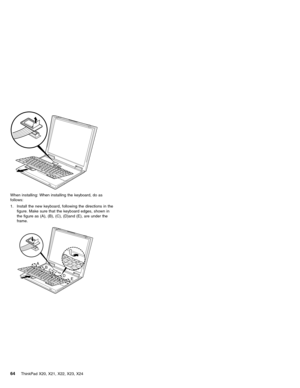 Page 68When installing: When installing the keyboard, do as
follows:
1. Install the new keyboard, following the directions in the
figure. Make sure that the keyboard edges, shown in
the figure as (A), (B), (C), (D)and (E), are under the
frame.
A
B
C
D
E
64ThinkPad X20, X21, X22, X23, X24 