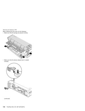 Page 136When replacing the top cover, do the following:
vMake sure that the springs are placed correctly.
vMake sure that the device release lever is seated
correctly.
(continued)
Removing and replacing a FRU
132ThinkPad X30, X31 (MT 2672/2673) 
