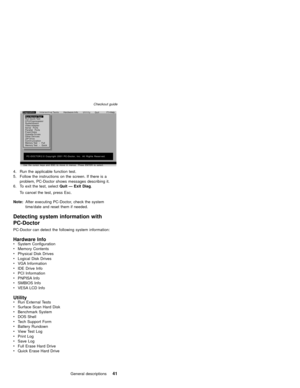 Page 45Diagnostics
Quit Interactive TestsHardware Info
UtilityF1=Help
Run Quick TestRun Normal Test
Systemboard CPU/Coprocessor
Video Adapter
Serial Ports
Diskette Drives Fixed DisksParallel Ports
Other Devices
ZIP Drive
Communication
Memory Test - Full
Memory Test - Quick
Use the cursor keys and ESC to move in menus. Press ENTER to select.
PC-DOCTOR 2.0 Copyright 2001 PC-Doctor, Inc. All Rights Reserved.
4. Run the applicable function test.
5. Follow the instructions on the screen. If there is a
problem,...
