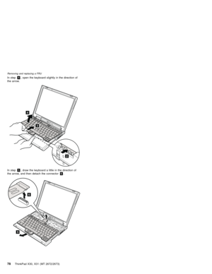 Page 82In step4, open the keyboard slightly in the direction of
the arrow.
3
4
2
In step5, draw the keyboard a little in the direction of
the arrow, and then detach the connector6.
6
5
Removing and replacing a FRU
78ThinkPad X30, X31 (MT 2672/2673) 