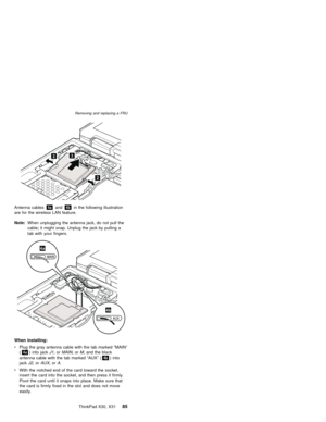 Page 8932
2
Antenna cables4aand4bin the following illustration
are for the wireless LAN feature.
Note:When unplugging the antenna jack, do not pull the
cable; it might snap. Unplug the jack by pulling a
tab with your fingers.
4b
4a
When installing:
vPlug the gray antenna cable with the tab marked“MAIN”
(4a) into jackJ1,orMAIN,orM, and the black
antenna cable with the tab marked“AUX”(4b) into
jackJ2,orAUX,orA.
vWith the notched end of the card toward the socket,
insert the card into the socket, and then...