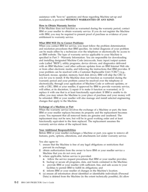 Page 68assistance
 
with
 
how-to
 
questions
 
and
 
those
 
regarding
 
Machine
 
set-up
 
and
 
installation,
 
is
 
provided
 
WITHOUT
 
WARRANTIES
 
OF
 
ANY
 
KIND.
 
How
 
to
 
Obtain
 
Warranty
 
Service
 
If
 
the
 
Machine
 
does
 
not
 
function
 
as
 
warranted
 
during
 
the
 
warranty
 
period,
 
contact
 
IBM
 
or
 
your
 
reseller
 
to
 
obtain
 
warranty
 
service.
 
If
 
you
 
do
 
not
 
register
 
the
 
Machine
 
with
 
IBM,
 
you
 
may
 
be
 
required
 
to
 
present
 
proof
 
of
 
purchase...