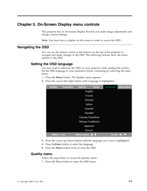 Page 31Chapter
 
5.
 
On-Screen
 
Display
 
menu
 
controls
 
This
 
projector
 
has
 
an
 
On-Screen
 
Display
 
that
 
lets
 
you
 
make
 
image
 
adjustments
 
and
 
change
 
various
 
settings.
 
Note:
   
Yo u
 
must
 
have
 
a
 
display
 
on
 
the
 
screen
 
in
 
order
 
to
 
access
 
the
 
OSD.
 
Navigating
 
the
 
OSD
 
Yo u
 
can
 
use
 
the
 
remote
 
control
 
or
 
the
 
buttons
 
on
 
the
 
top
 
of
 
the
 
projector
 
to
 
navigate
 
and
 
make
 
changes
 
to
 
the
 
OSD.
 
The
 
following...