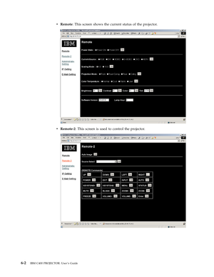 Page 44v
   
 
Remote:
 
This
 
screen
 
shows
 
the
 
current
 
status
 
of
 
the
 
projector.
  
 
 
 
v
 
 
 
Remote-2:
 
This
 
screen
 
is
 
used
 
to
 
control
 
the
 
projector.
  
 
 
   
6-2
 
IBM
 
C400
 
PROJECTOR:
 
User ’s
 
Guide 