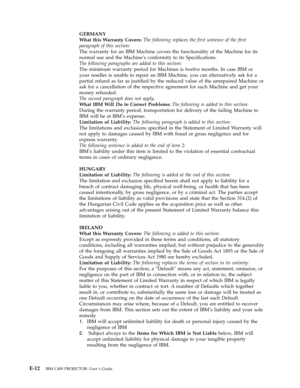 Page 78GERMANY
 
What
 
this
 
Warranty
 
Covers:
 
The
 
following
 
replaces
 
the
 
first
 
sentence
 
of
 
the
 
first
 
paragraph
 
of
 
this
 
section:
 
The
 
warranty
 
for
 
an
 
IBM
 
Machine
 
covers
 
the
 
functionality
 
of
 
the
 
Machine
 
for
 
its
 
normal
 
use
 
and
 
the
 
Machine’s
 
conformity
 
to
 
its
 
Specifications.
 
The
 
following
 
paragraphs
 
are
 
added
 
to
 
this
 
section:
 
The
 
minimum
 
warranty
 
period
 
for
 
Machines
 
is
 
twelve
 
months.
 
In
 
case
 
IBM
 
or...