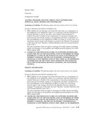 Page 61Spango
 
Valley
 
Greenock
 
Scotland
 
PA
 
16
 
OAH
 
AUSTRIA,
 
DENMARK,
 
FINLAND,
 
GREECE,
 
ITALY,
 
NETHERLANDS,
 
PORTUGAL,
 
SPAIN,
 
SWEDEN
 
AND
 
SWITZERLAND
 
Limitation
 
of
 
Liability:
 
The
 
following
 
replaces
 
the
 
terms
 
of
 
this
 
section
 
in
 
its
 
entirety:
 
Except
 
as
 
otherwise
 
provided
 
by
 
mandatory
 
law:
 
1.
   
 
IBM’s
 
liability
 
for
 
any
 
damages
 
and
 
losses
 
that
 
may
 
arise
 
as
 
a
 
consequence
 
of
 
the
 
fulfillment
 
of
 
its...