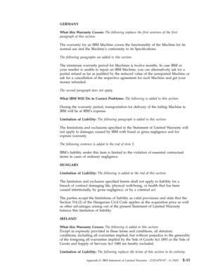 Page 63GERMANY
 
What
 
this
 
Warranty
 
Covers:
 
The
 
following
 
replaces
 
the
 
first
 
sentence
 
of
 
the
 
first
 
paragraph
 
of
 
this
 
section:
 
The
 
warranty
 
for
 
an
 
IBM
 
Machine
 
covers
 
the
 
functionality
 
of
 
the
 
Machine
 
for
 
its
 
normal
 
use
 
and
 
the
 
Machine’s
 
conformity
 
to
 
its
 
Specifications.
 
The
 
following
 
paragraphs
 
are
 
added
 
to
 
this
 
section:
 
The
 
minimum
 
warranty
 
period
 
for
 
Machines
 
is
 
twelve
 
months.
 
In
 
case
 
IBM
 
or...