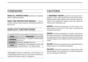 Page 2i
FOREWORD
READ ALL INSTRUCTIONScarefully and completely
before using the transceiver.
SAVE THIS INSTRUCTION MANUAL—This in-
struction manual contains important operating instructions for
the IC-A110.
EXPLICIT DEFINITIONS
The explicit deﬁnitions below apply to this instruction manual.
CAUTIONS
RWARNING! NEVERoperate the transceiver with a
headset or other audio accessories at high volume levels.
Hearing experts advise against continuous high volume op-
eration. If you experience a ringing in your ears,...