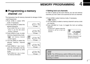 Page 118
4MEMORY PROGRAMMING
DSetting lock out channels
In order to speed up the scan interval, you can set memory
channels you don’t wish to be scanned as lock out channels.
qPush [V/M] to select memory mode, if necessary.
•“ ” appears.
wTurn the [DIAL] to select a memory channel to set as a lock
out channel.
ePush [SCAN] for 5 sec. to toggle the lock out setting
ON/OFF.
•“LOCK OUT” appears when the
channel is set as a lock out
channel.
MR
Programming a memory
channel
The transceiver has 20 memory channels...