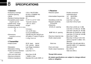 Page 1815
SPECIFICATIONS8
DGeneral
•Frequency coverage : 118 to 136.975 MHz
•Channel spacing : 25 kHz or 25/8.33* kHz
•Mode : AM (6K00A3E)
•Number of memory channels : 20
•Acceptable power supply : 13.75* V or 27.5* V DC 
(negative ground) *Automatic selection
•Usable temp. range : –30˚C to +60˚C
•Frequency stability : ±5 ppm 
•Current drain 
(at 13.75 V DC):
Tx 5 A (max.)
Rx 4 A ( at AF max.)
0.5 A (at STAND BY)
•Dimensions : 150 (W)✕50 (H)✕180 (D) mm
(projections not incl.)529/32(W)✕131/32(H)✕73/32(D) in...