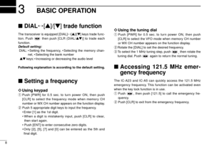 Page 128
3BASIC OPERATION
DIAL↔[Y]/[Z] trade function
The transceiver is equipped [DIAL]↔[Y]/[Z] keys trade func-
tion. Push  then push [CLR (DIAL/YZ)] to trade each
function.
Default setting:
DIAL:•Setting the frequency, •Selecting the memory chan-
nel, •Selecting the bank number
YZkeys:•Increasing or decreasing the audio level
Following explanation is according to the default setting.
Setting a frequency
ïUsing keypad
qPush [PWR] for 0.5 sec. to turn power ON, then push
[CLR] to select the frequency mode...