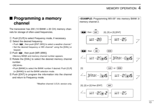 Page 1713
4MEMORY OPERATION
Programming a memory
channel
The transceiver has 200 (10 BANK x 20 CH) memory chan-
nels for storage of often-used frequencies.
qPush [CLR] to select Frequency mode, if necessary.
wSelect the desired frequency.
• Push 
, then push [ENT (WX)] to select a weather channel.*
•Set the desired frequency or WX channel* using the [DIAL] or
keypad.
ePush 
, then push [MR (MW)].
•Memory BANK and memory channel number appears.
rRotate the [DIAL] to select the desired memory channel
number....