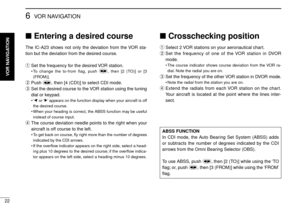 Page 2622
6VOR NAVIGATION
Entering a desired course
The IC-A23 shows not only the deviation from the VOR sta-
tion but the deviation from the desired course.
qSet the frequency for the desired VOR station.
•To change the to-from flag, push ,then [2 (TO)] or [3
(FROM)].
wPush  , then [4 (CDI)] to select CDI mode.
eSet the desired course to the VOR station using the tuning
dial or keypad.
•‘Ω’or ‘≈’appears on the function display when your aircraft is off
the desired course.
•When your heading is correct, the...