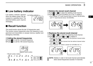 Page 1510
3
BASIC OPERATION
Low battery indicatorLow battery indicator appears
when the battery power has de-
creased to a speciﬁed level. The
attached battery pack requires
recharging.Recall functionThe recall function stores the last 10 frequencies used.
The function stores frequencies when the frequency is pro-
grammed and transmitted on (except memory, weather and
emergency channels).DCalling the stored frequencies➥Push  to call the 1st stored frequency.
➥Push  to call the 10th stored frequency.
DDeletes...