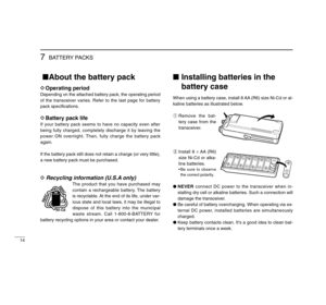 Page 1814
7
BATTERY PACKS
About the battery packDOperating periodDepending on the attached battery pack, the operating period
of the transceiver varies. Refer to the last page for battery
pack speciﬁcations.DBattery pack lifeIf your battery pack seems to have no capacity even after
being fully charged, completely discharge it by leaving the
power ON overnight. Then, fully charge the battery pack
again.
If the battery pack still does not retain a charge (or very little),
a new battery pack must be...