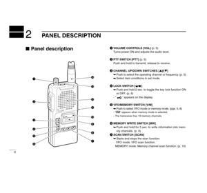 Page 6Panel description
qVOLUME CONTROLS [VOL](p. 5)
Turns power ON and adjusts the audio level.
wPTT SWITCH [PTT](p. 5)
Push and hold to transmit; release to receive.
eCHANNEL UP/DOWN SWITCHES [Y]/[Z]
➥Push to select the operating channel or frequency. (p. 5)
➥Select item conditions in set mode.
rLOCK SWITCH [ ]
➥Push and hold 2 sec. to toggle the key lock function ON
or OFF. (p. 6)
- “
” appears on the display.
tVFO/MEMORY SWITCH [V/M]
➥Push to select VFO mode or memory mode. (pgs. 5, 8)
- “X” appears when...