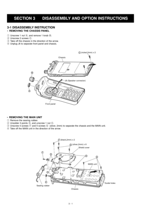 Page 63 - 1
SECTION 3 DISASSEMBLY AND OPTION INSTRUCTIONS
3-1 DISASSEMBLY INSTRUCTION
• REMOVING THE CHASSIS PANEL
1Unscrew 1 nut A, and remove 1 knob B.
2Unscrew 2 screws C.
3Take off the chassis in the direction of the arrow.
4Unplug J6 to separate front panel and chassis.
• REMOVING THE MAIN UNIT
1Remove the searing rubber.
2Unsolder 3 points D, and unscrew 1 nut E.
3Unscrew 4 screws Fand 5 screws G (silver, 2mm) to separate the chassis and the MAIN unit.
4Take off the MAIN unit in the direction of the...