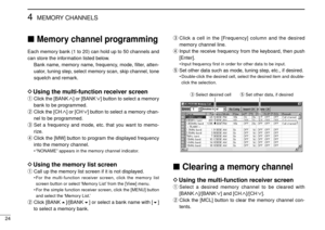Page 2824
4MEMORY CHANNELS
Memory channel programming
Each memory bank (1 to 20) can hold up to 50 channels and
can store the information listed below.
Bank name, memory name, frequency, mode, ﬁlter, atten-
uator, tuning step, select memory scan, skip channel, tone
squelch and remark.
DUsing the multi-function receiver screen
qClick the [BANK∧] or [BANK∨] button to select a memory
bank to be programmed.
wClick the [CH
∧] or [CH∨] button to select a memory chan-
nel to be programmed.
eSet a frequency and mode,...