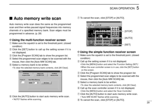 Page 3329
5SCAN OPERATION
Auto memory write scan
Auto memory write scan does the same as the programmed
scan and then writes paused signal frequencies into memory
channels of a speciﬁed memory bank. Scan edges must be
programmed in advance. (p. 28)
DUsing the multi-function receiver screen
qMake sure the squelch is set to the threshold point. (closed
condition)
wClick the [SET] button to call up the setting screen if it is
not displayed.
eClick the [Program SCAN] tab to show the program list.
rSelect the...