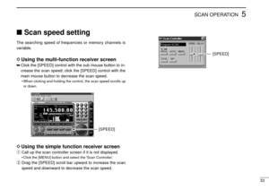 Page 3733
5SCAN OPERATION
Scan speed setting
The searching speed of frequencies or memory channels is
variable.
DUsing the multi-function receiver screen
➥Click the [SPEED] control with the sub mouse button to in-
crease the scan speed; click the [SPEED] control with the
main mouse button to decrease the scan speed.
•When clicking and holding the control, the scan speed scrolls up
or down.
DUsing the simple function receiver screen
qCall up the scan controller screen if it is not displayed.
•Click the [MENU]...